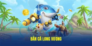 Bắn Cá Long Vương